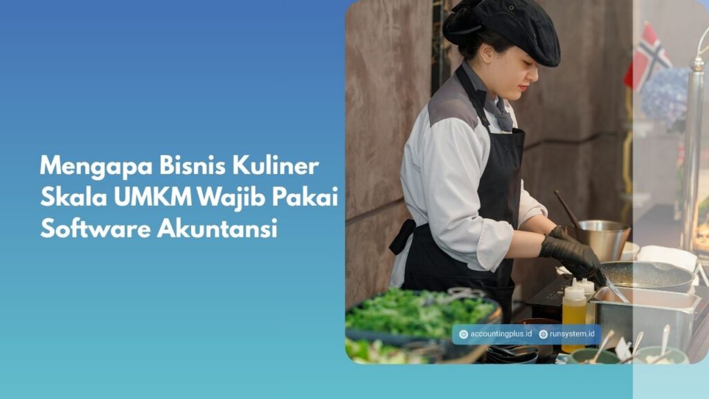 Mengapa Bisnis Kuliner Skala UMKM Wajib Pakai Software Akuntansi