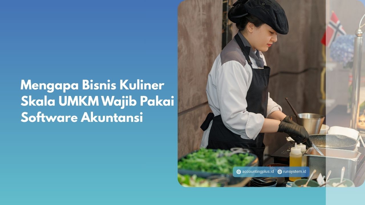 Mengapa Bisnis Kuliner Skala UMKM Wajib Pakai Software Akuntansi