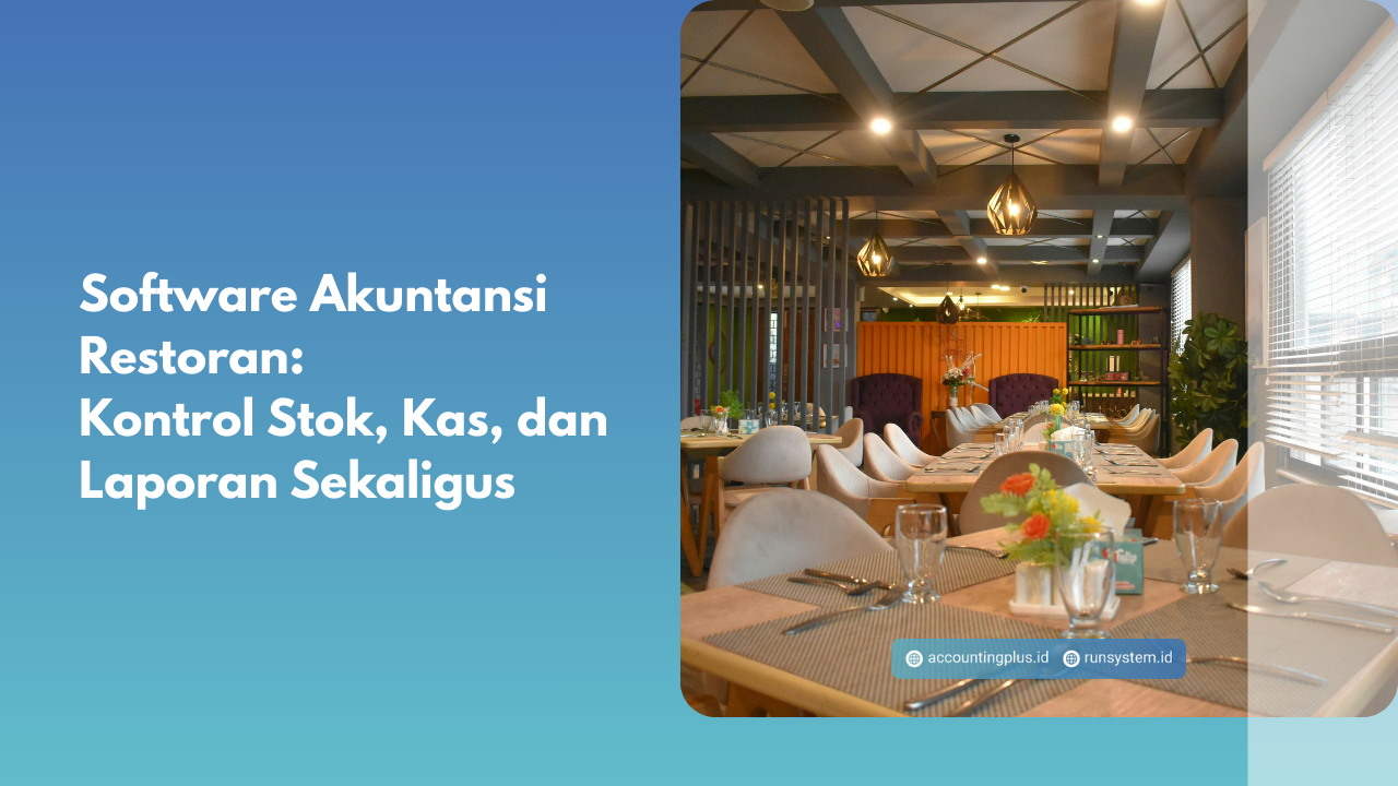 Software Akuntansi Restoran: Kontrol Stok, Kas, dan Laporan Sekaligus