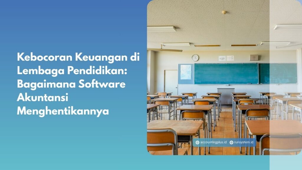Kebocoran Keuangan di Lembaga Pendidikan: Bagaimana Software Akuntansi Menghentikannya