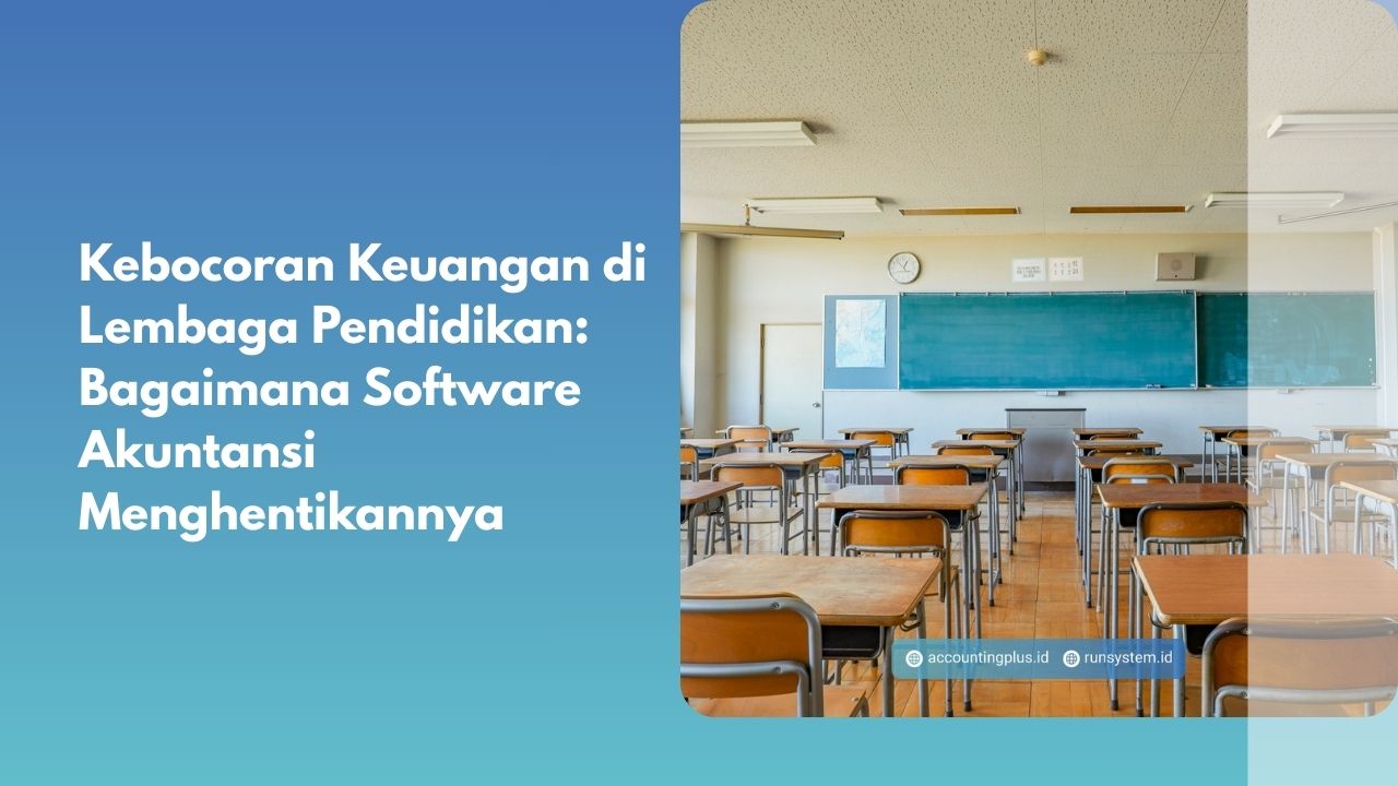 Kebocoran Keuangan di Lembaga Pendidikan: Bagaimana Software Akuntansi Menghentikannya