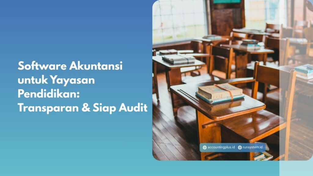 Software Akuntansi untuk Yayasan Pendidikan: Transparan & Siap Audit