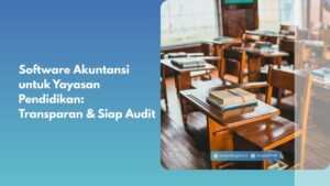 Software Akuntansi untuk Yayasan Pendidikan: Transparan & Siap Audit