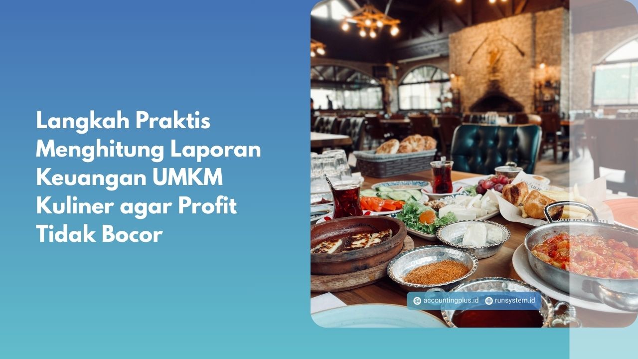 Langkah Praktis Menghitung Laporan Keuangan UMKM Kuliner agar Profit Tidak Bocor