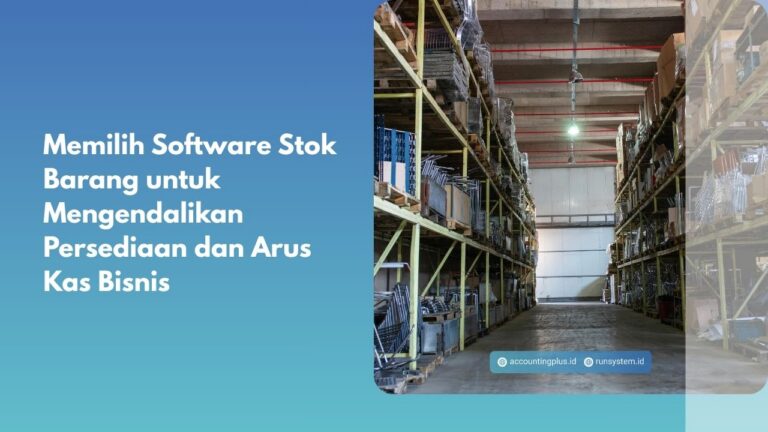 Memilih Software Stok Barang untuk Mengendalikan Persediaan dan Arus Kas Bisnis
