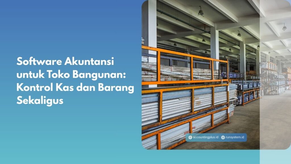 Software Akuntansi untuk Toko Bangunan: Kontrol Kas dan Barang Sekaligus