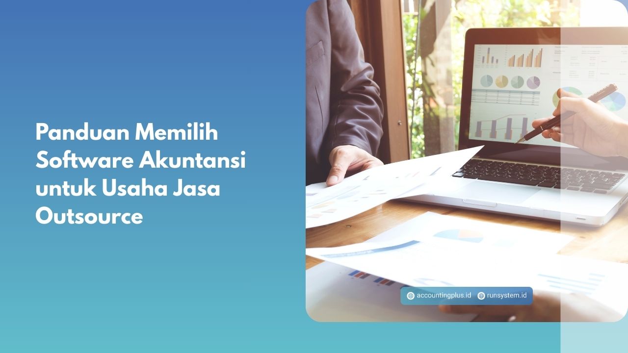 Panduan Memilih Software Akuntansi untuk Usaha Jasa Outsource