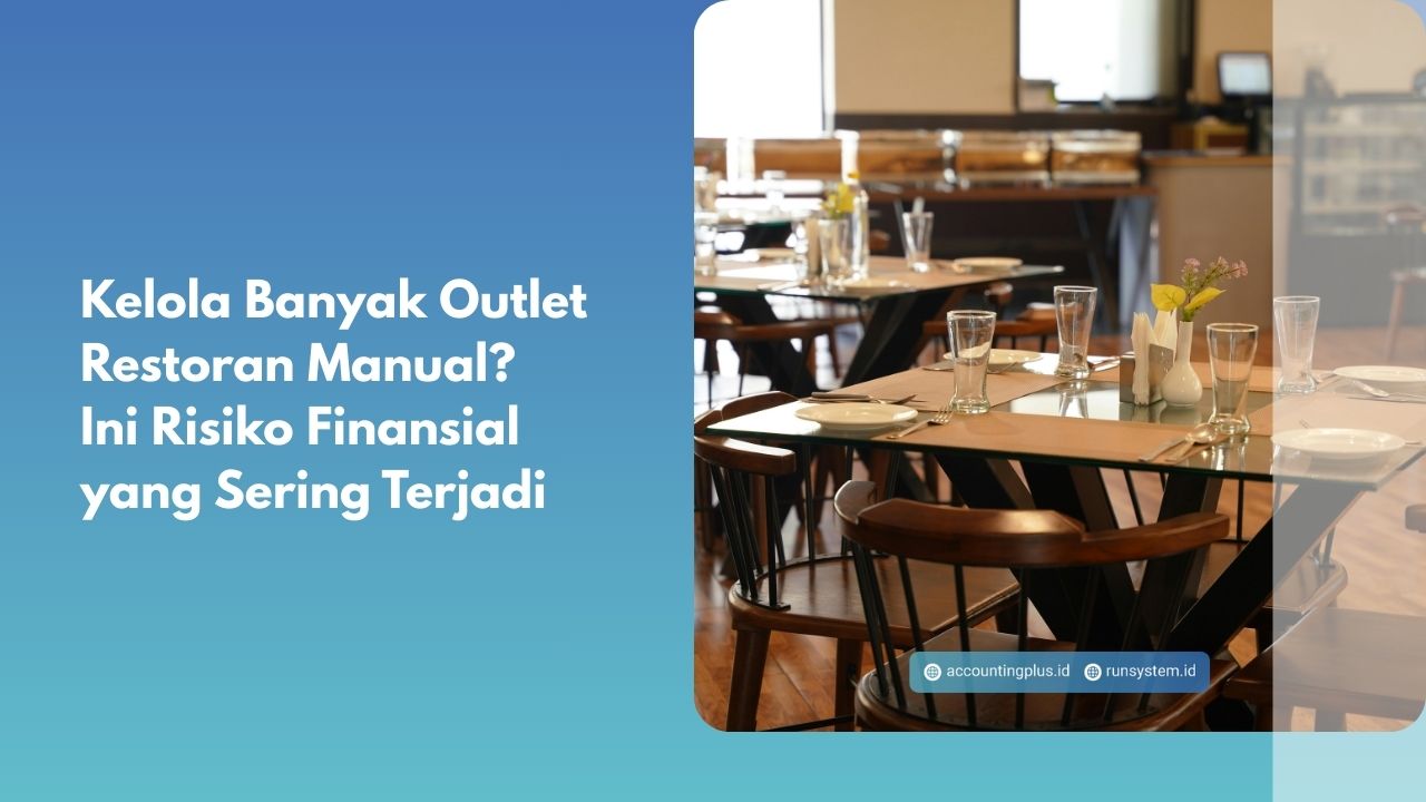Kelola Banyak Outlet Restoran Manual? Ini Risiko Finansial yang Sering Terjadi