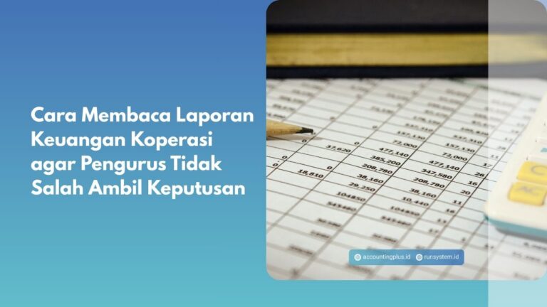 Cara Membaca Laporan Keuangan Koperasi agar Pengurus Tidak Salah Ambil Keputusan