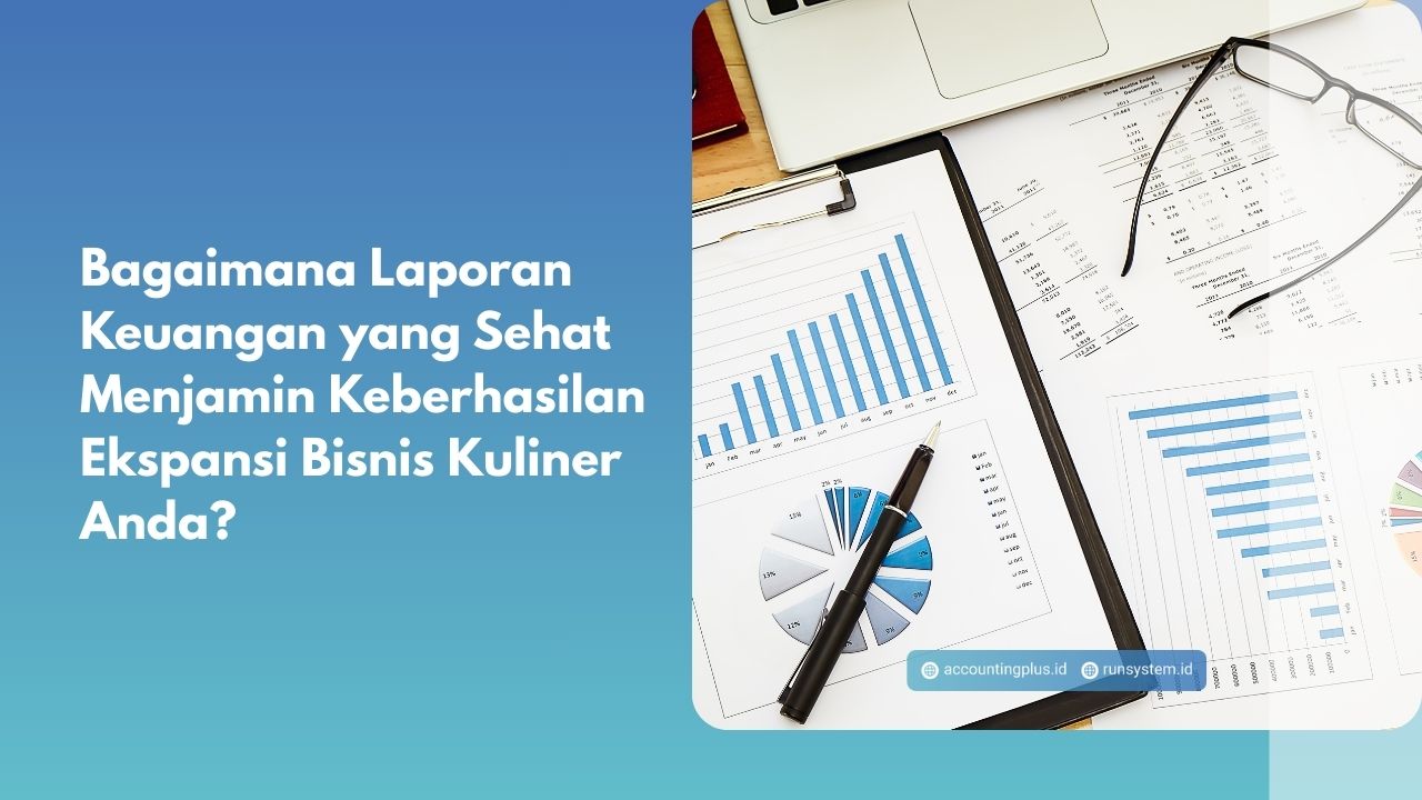 Bagaimana Laporan Keuangan yang Sehat Menjamin Keberhasilan Ekspansi Bisnis Kuliner Anda?