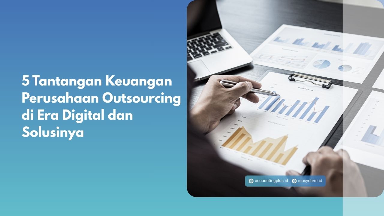 5 Tantangan Keuangan Perusahaan Outsourcing di Era Digital dan Solusinya