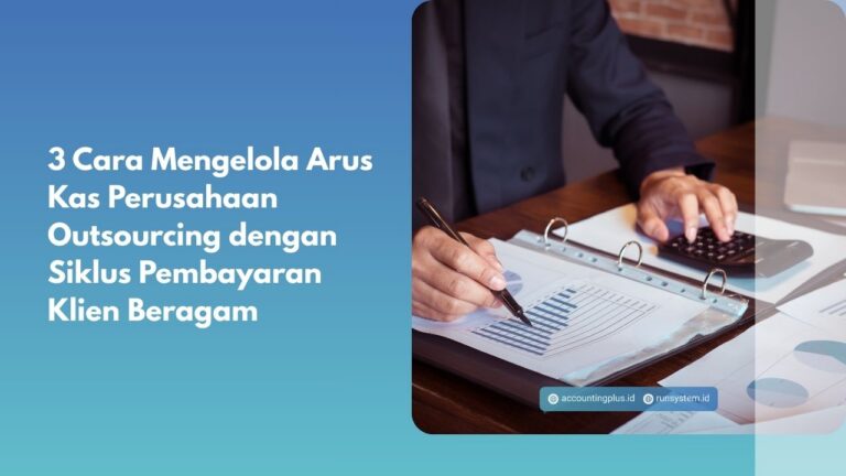 3 Cara Mengelola Arus Kas Perusahaan Outsourcing dengan Siklus Pembayaran Klien Beragam