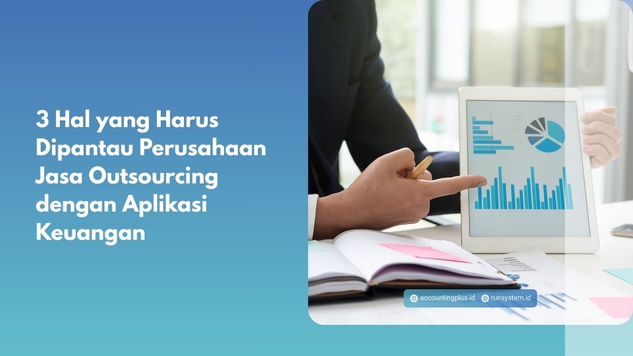 3 Hal yang Harus Dipantau Perusahaan Jasa Outsourcing dengan Aplikasi Keuangan