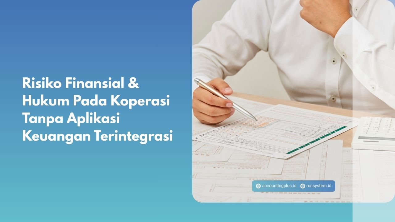 Risiko Finansial & Hukum Pada Koperasi Tanpa Aplikasi Keuangan Terintegrasi
