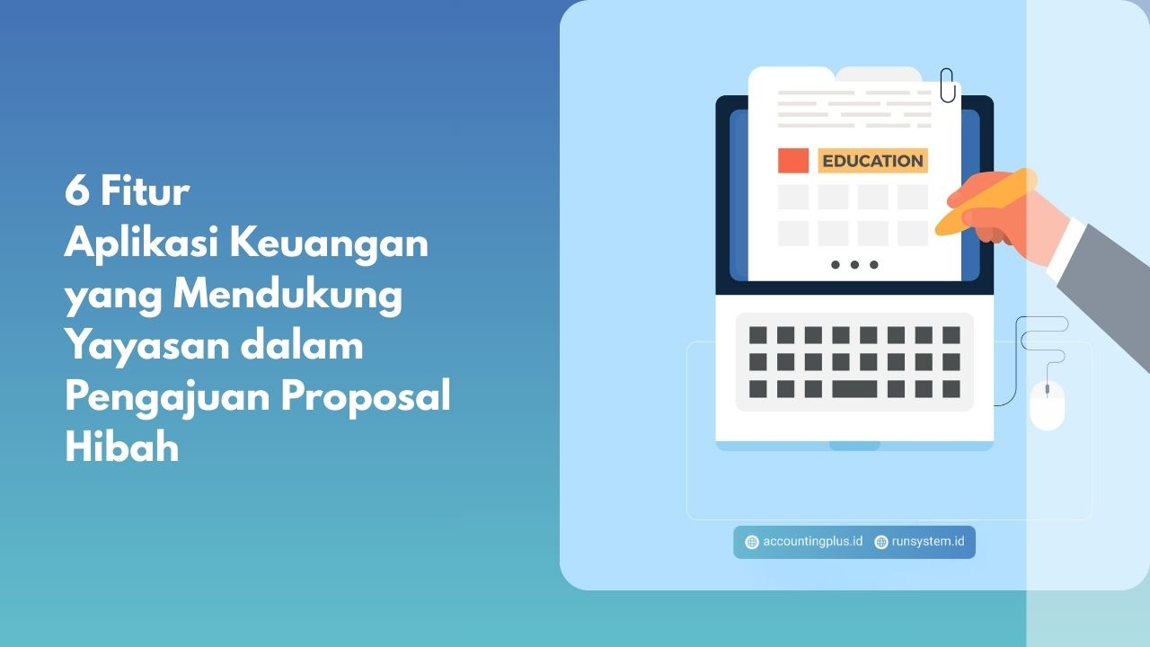 6 Fitur Aplikasi Keuangan yang Mendukung Yayasan dalam Pengajuan Proposal Hibah