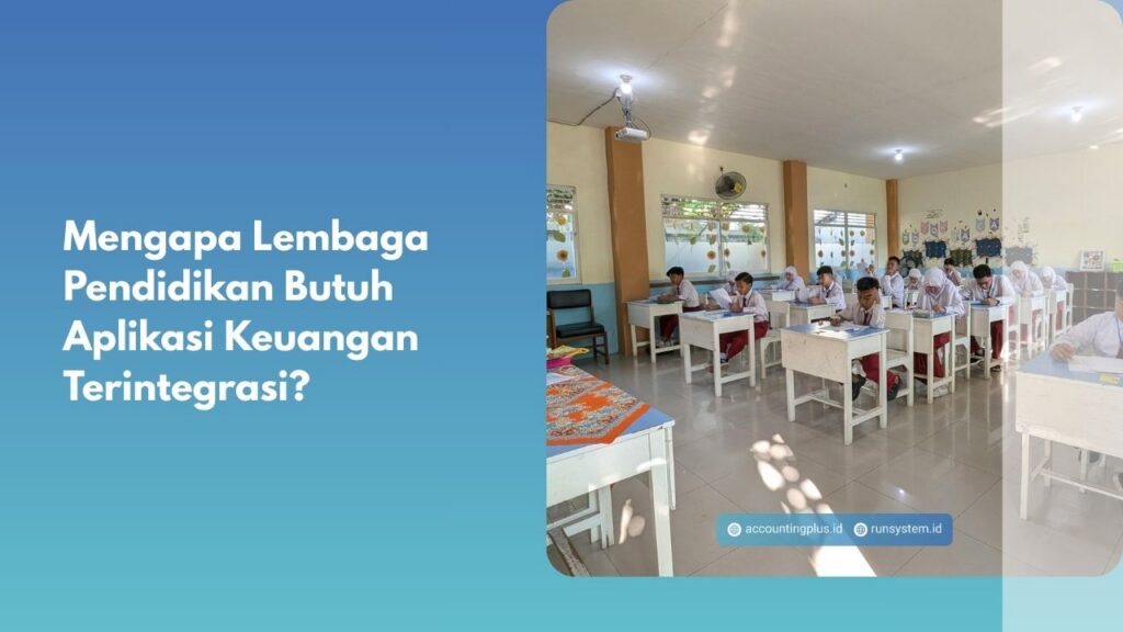 Mengapa Lembaga Pendidikan Butuh Aplikasi Keuangan Terintegrasi?