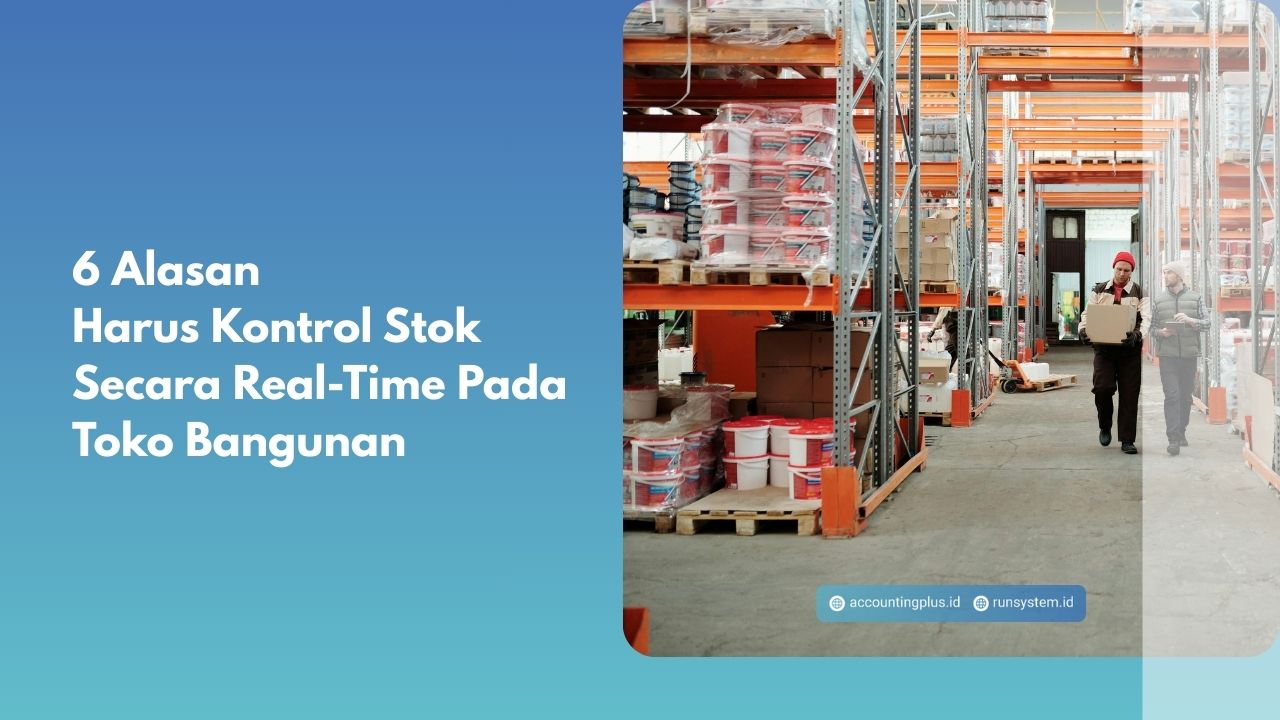 6 Alasan Harus Kontrol Stok Secara Real-Time Pada Toko Bangunan