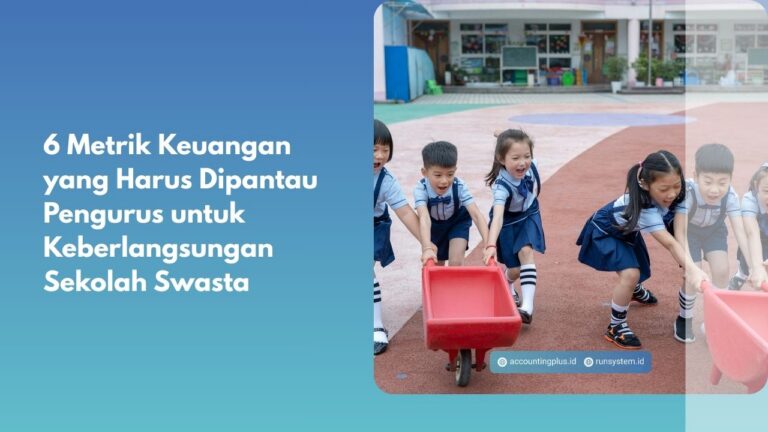 6 Metrik Keuangan yang Harus Dipantau Pengurus untuk Keberlangsungan Sekolah Swasta