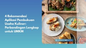 4 Rekomendasi Aplikasi Pembukuan Usaha Kuliner: Perbandingan Lengkap untuk UMKM