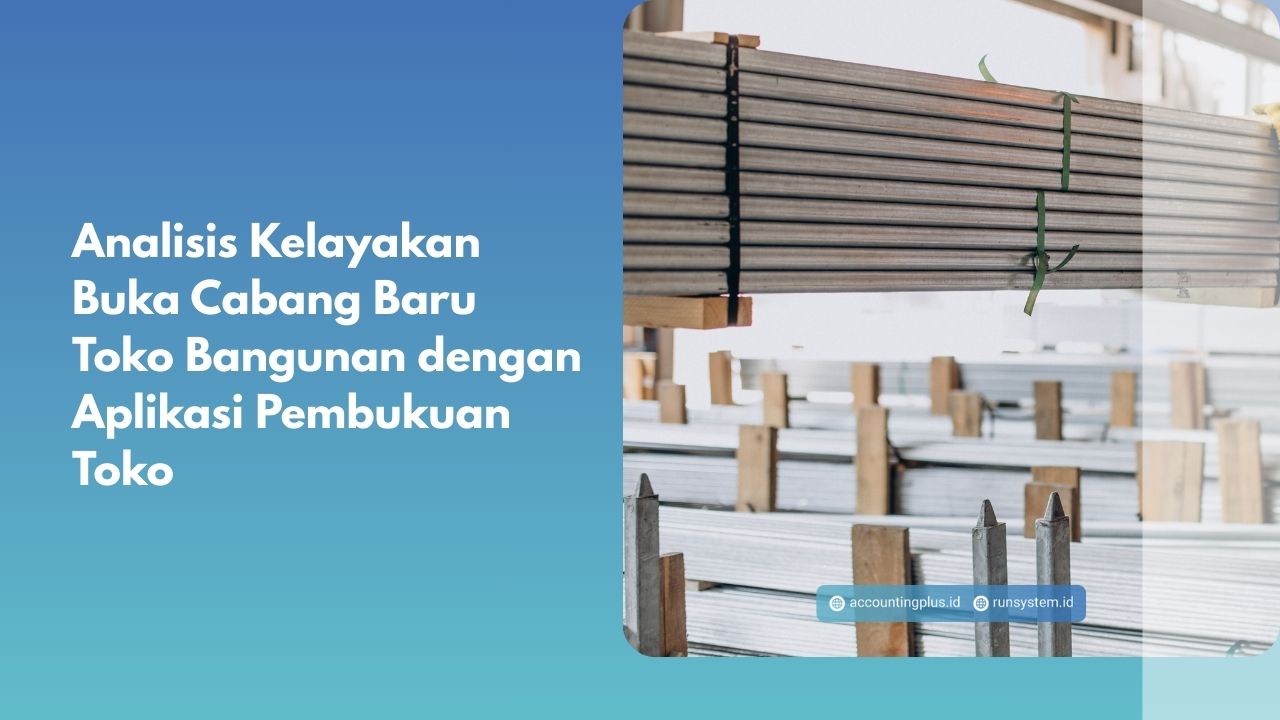 Analisis Kelayakan Buka Cabang Baru Toko Bangunan dengan Aplikasi Pembukuan Toko
