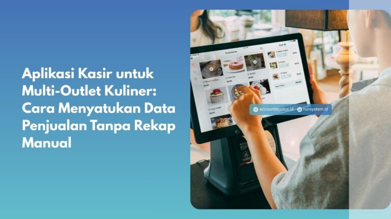 Aplikasi Kasir untuk Multi-Outlet Kuliner: Cara Menyatukan Data Penjualan Tanpa Rekap Manual