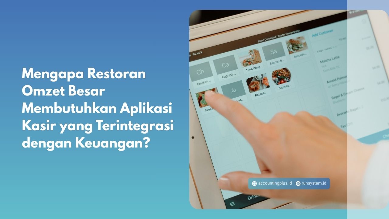 Mengapa Restoran Omzet Besar Membutuhkan Aplikasi Kasir yang Terintegrasi dengan Keuangan?