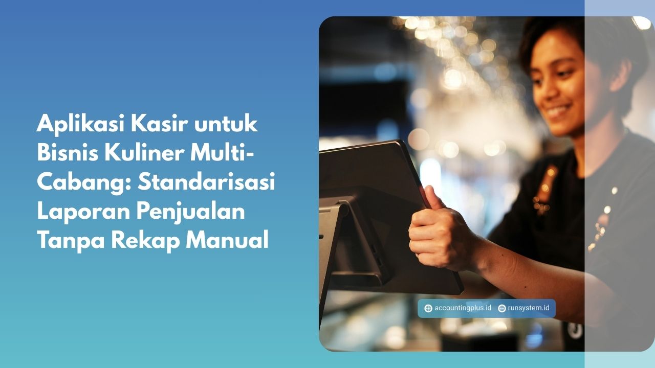 Aplikasi Kasir untuk Bisnis Kuliner Multi-Cabang: Standarisasi Laporan Penjualan Tanpa Rekap Manual