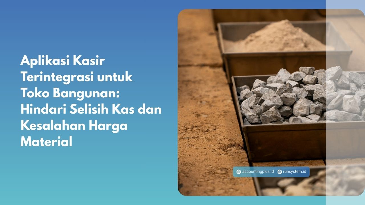 Aplikasi Kasir Terintegrasi untuk Toko Bangunan: Hindari Selisih Kas dan Kesalahan Harga Material