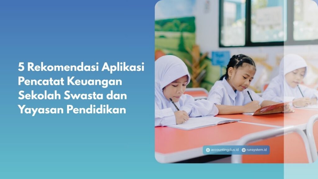 5 Rekomendasi Aplikasi Pencatat Keuangan Sekolah Swasta dan Yayasan Pendidikan