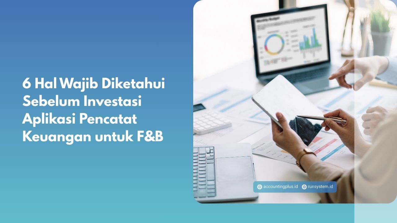 6 Hal Wajib Diketahui Sebelum Investasi Aplikasi Pencatat Keuangan untuk F&B