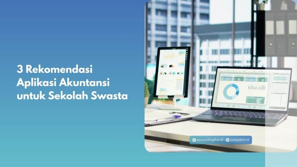 3 Rekomendasi Aplikasi Akuntansi untuk Sekolah Swasta