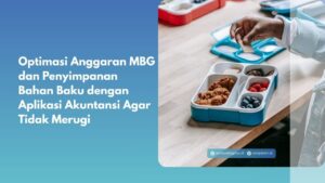 Optimasi Anggaran MBG dan Penyimpanan Bahan Baku dengan Aplikasi Akuntansi Agar Tidak Merugi