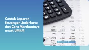 Contoh Laporan Keuangan Sederhana dan Cara Membuatnya untuk UMKM