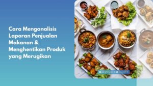 Cara Menganalisis Laporan Penjualan Makanan & Menghentikan Produk yang Merugikan