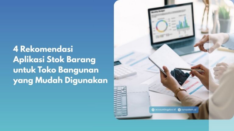 4 Rekomendasi Aplikasi Stok Barang untuk Toko Bangunan yang Mudah Digunakan