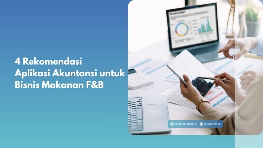 4 Rekomendasi Aplikasi Akuntansi untuk Bisnis Makanan F&B