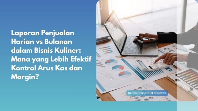 Laporan Penjualan Harian vs Bulanan dalam Bisnis Kuliner: Mana yang Lebih Efektif Kontrol Arus Kas dan Margin?