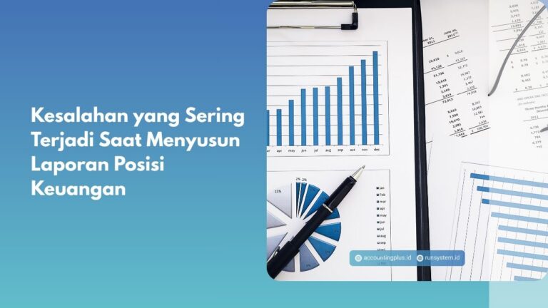 Kesalahan yang Sering Terjadi Saat Menyusun Laporan Posisi Keuangan