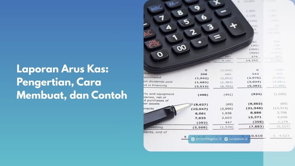 Laporan Arus Kas: Pengertian, Cara Membuat, dan Contoh