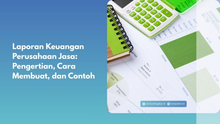 Laporan Keuangan Perusahaan Jasa: Pengertian, Cara Membuat, dan Contoh