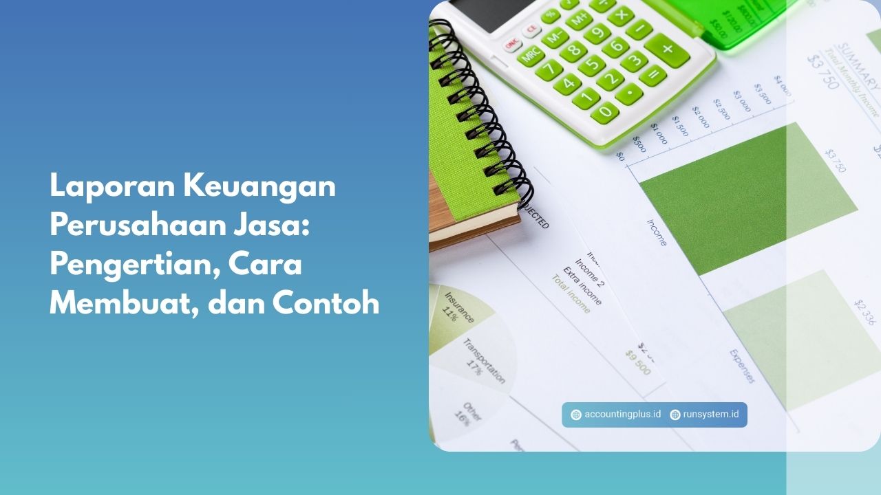 Laporan Keuangan Perusahaan Jasa: Pengertian, Cara Membuat, dan Contoh
