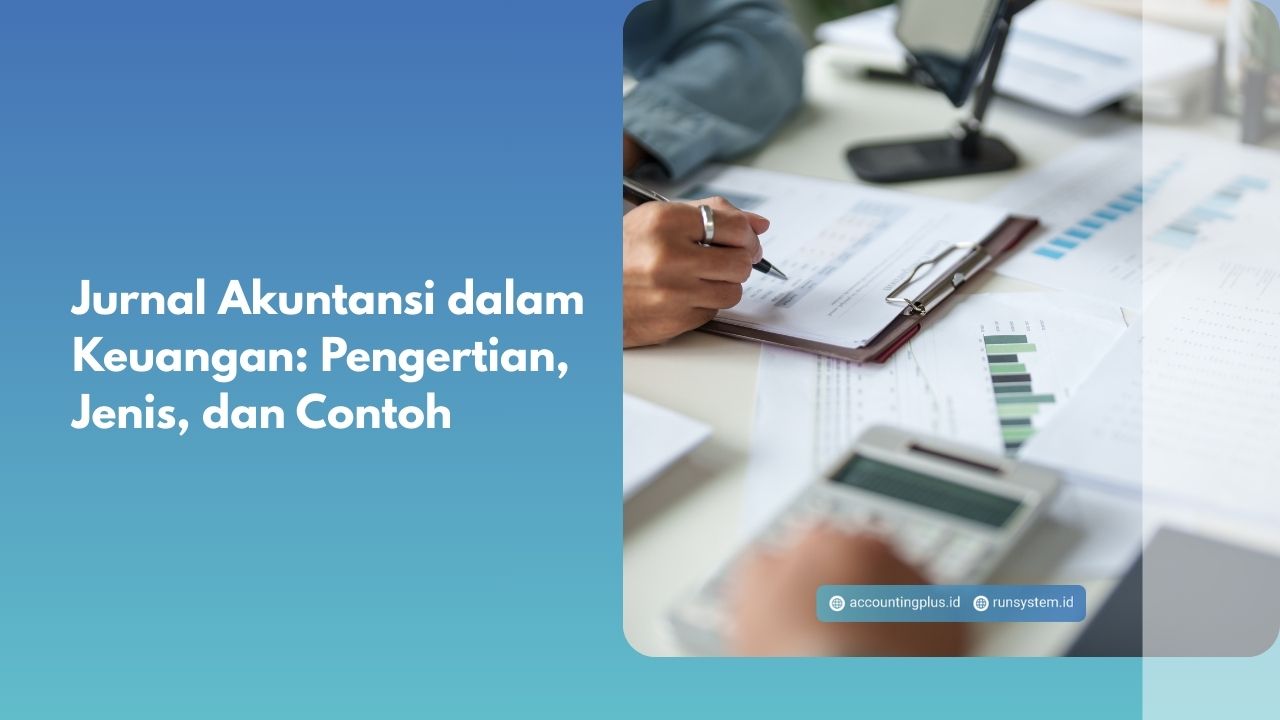 Jurnal Akuntansi dalam Keuangan: Pengertian, Jenis, dan Contoh