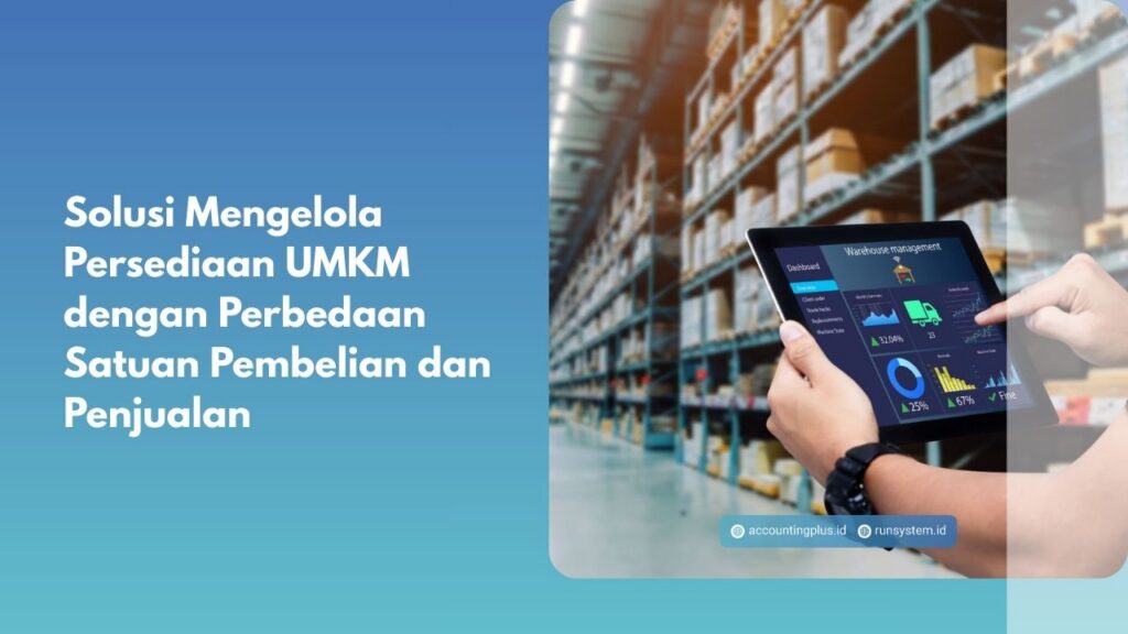 Solusi Mengelola Persediaan UMKM dengan Perbedaan Satuan Pembelian dan Penjualan