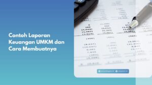 Contoh Laporan Keuangan UMKM dan Cara Membuatnya