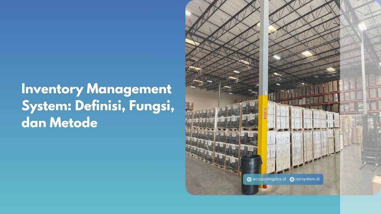 Inventory Management System: Definisi, Fungsi, dan Metode