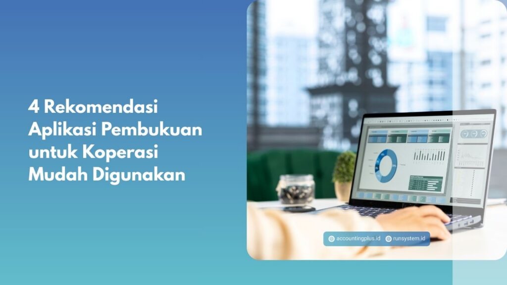 4 Rekomendasi Aplikasi Pembukuan untuk Koperasi Mudah Digunakan