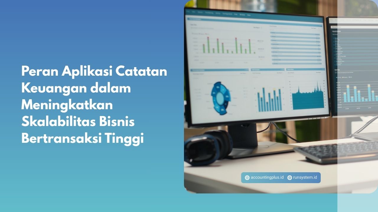 Peran Aplikasi Catatan Keuangan dalam Meningkatkan Skalabilitas Bisnis Bertransaksi Tinggi