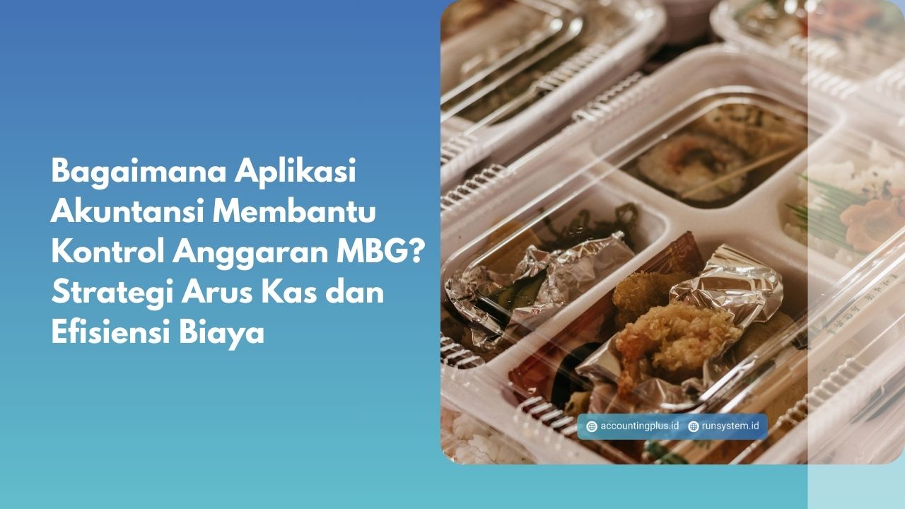 Bagaimana Aplikasi Akuntansi Membantu Kontrol Anggaran MBG? Strategi Arus Kas dan Efisiensi Biaya