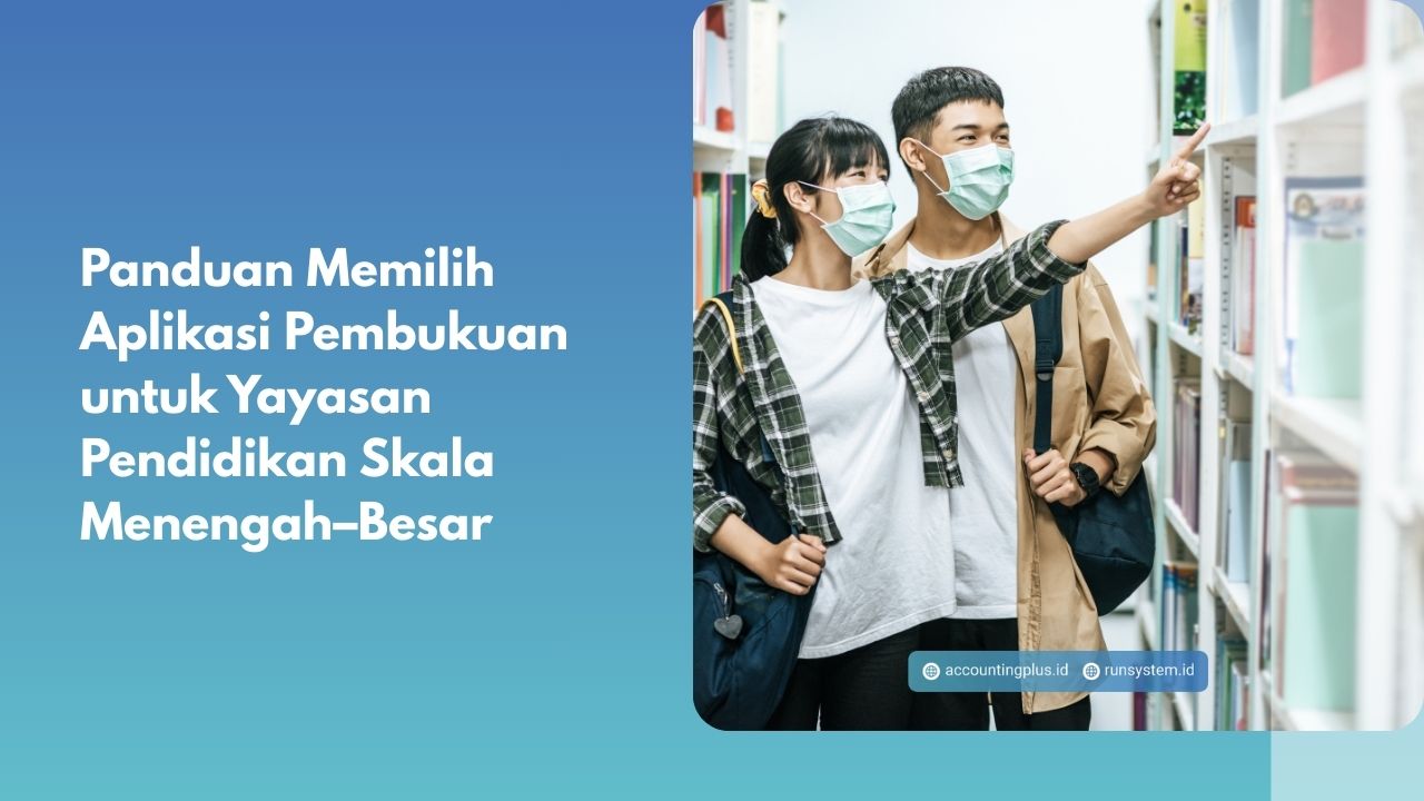 Panduan Memilih Aplikasi Pembukuan untuk Yayasan Pendidikan Skala Menengah–Besar