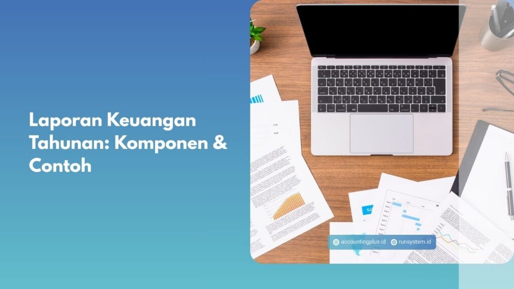 Laporan Keuangan Tahunan: Komponen & Contoh